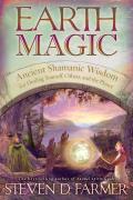 Earth Magic Ancient Shamanic Wisdom for Healing Yourself Others & the Planet