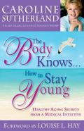 Body Knows How to Stay Young Healthy Aging Secrets from a Medical Intuitive