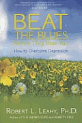 Beat the Blues Before They Beat You How to Overcome Depression