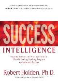 Success Intelligence Essential Lessons & Practices From The Worlds Leading Coaching Program On Authentic Success