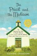 The Priest and the Medium: The Amazing True Story of Psychic Medium B. Anne Gehman and Her Husband, Former Jesuit Priest Wayne Knoll, Ph.D.