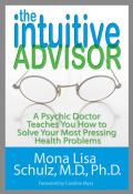 Intuitive Advisor A Psychic Doctor Teaches You How to Solve Your Most Pressing Health Problems
