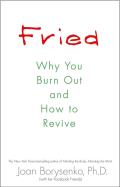 Fried Why You Burn Out & How to Revive