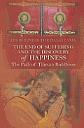 End of Suffering & the Discovery of Happiness The Path of Tibetan Buddhism