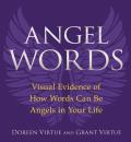 Angel Words Visual Evidence of How the Words That You Choose Can Be Angels in Your Life