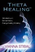 Theta Healing Introducing an Extraordinary Energy Healing Modality