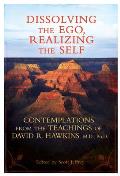 Dissolving the Ego Realizing the Self Contemplations from the Teachings of David R Hawkins