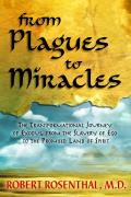 From Plagues to Miracles The Transformational Journey of Exodus from the Slavery of Ego to the Promised Land of Spirit