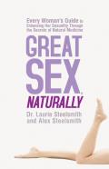 Great Sex Naturally Every Womans Guide to Enhancing Her Sexuality Through the Secrets of Natural Medicine