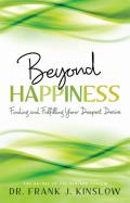 Beyond Happiness Finding & Fulfilling Your Deepest Desire
