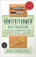 The Hunter/Farmer Diet Solution: Do You Have the Metabolism of a Hunter or a Farmer? Find Out...and Achieve Your Your Health and Weight-Loss Goals