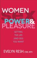 Women, Sex, Power, & Pleasure: Getting the Life (and Sex) You Want