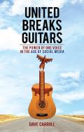 United Breaks Guitars The Power of One Voice in the Age of Social Media