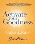 Activate Your Goodness Transforming the World Through Doing Good