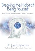 Breaking the Habit of Being Yourself How to Lose Your Mind & Create a New One