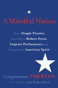 Mindful Nation How a Simple Practice Can Help Us Reduce Stress Improve Performance & Recapture the American Spirit