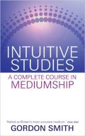 Intuitive Studies A Complete Course in Mediumship