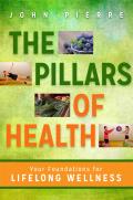 Pillars of Health Building a Solid Wellness Foundation with Optimal Nutrition Cognitive Fitness Joyous Physical Motion & Loving Com
