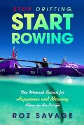 Stop Drifting, Start Rowing: One Woman's Search for Happiness and Meaning Alone on the Pacific