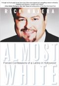 Almost White Forced Confessions Of A Latino In Hollywood
