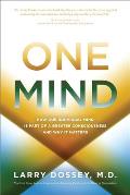 One Mind How Our Individual Mind Is Part of a Greater Consciousness & Why It Matters
