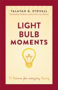 Light Bulb Moments: 75 Lessons for Everyday Living