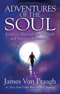 Adventures of the Soul Journeys Through the Physical & Spiritual Dimensions