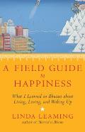 A Field Guide to Happiness: What I Learned in Bhutan about Living, Loving, and Waking Up