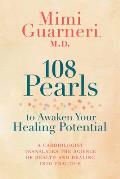 108 Pearls to Awaken Your Healing Potential A Cardiologist Translates the Science of Health & Healing Into Practice