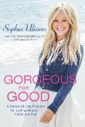 Gorgeous for Good A Simple 30 Day Program for Lasting Beauty Inside & Out