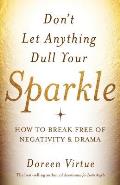 Dont Let Anything Dull Your Sparkle How to Break Free of Negativity & Drama