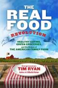 Real Food Revolution Healthy Eating Green Groceries & the Return of the American Family Farm