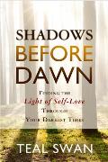 Shadows Before Dawn Finding the Light of Self Love Through Your Darkest Times