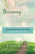 Becoming Aware How to Repattern Your Brain & Revitalize Your Life