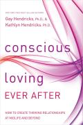 Conscious Loving Ever After How to Create Thriving Relationships at Midlife & Beyond