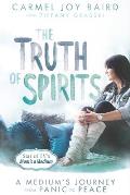 Truth of Spirits A Mediums Journey from Panic to Peace