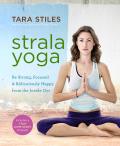 Strala Yoga Be Strong Focused & Ridiculously Happy from the Inside Out