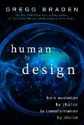 Human by Design From Evolution by Chance to Transformation by Choice