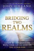 Bridging Two Realms Learn to Communicate with Your Loved Ones on the Other Side