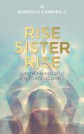 Rise Sister Rise A Guide to Unleashing the Wise Woman Within