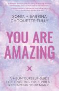 You Are Amazing A Help Yourself Guide to Trusting Your Vibes + Reclaiming Your Magic