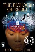 Biology of Belief 10th Anniversary Edition Unleashing the Power of Consciousness Matter & Miracles