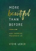 More Beautiful Than Before How Suffering Transforms Us