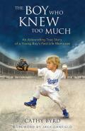 Boy Who Knew Too Much An Astounding True Story of a Young Boys Past Life Memories