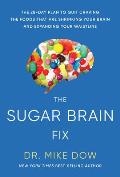 Sugar Brain Fix The 28 Day Plan to Quit Craving the Foods That Are Shrinking Your Brain & Expanding Your Waistline