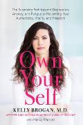 Own Your Self The Surprising Path beyond Depression Anxiety & Fatigue to Reclaiming Your Authenticity Vitality & Freedom