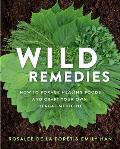 Wild Remedies How to Forage Healing Foods & Craft Your Own Herbal Medicine