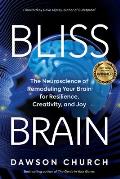 Bliss Brain The Neuroscience of Remodeling Your Brain for Resilience Creativity & Joy