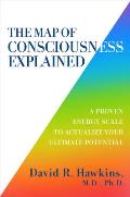 Map of Consciousness Explained A Proven Energy Scale to Actualize Your Ultimate Potential