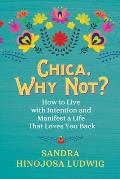 Chica Why Not How to Live with Intention & Manifest a Life That Loves You Back